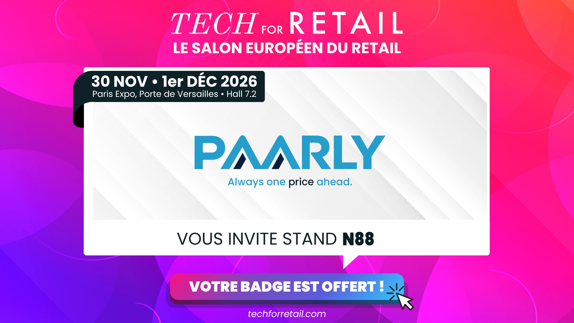PAARLY vous invite au salon Tech for Retail 2026, les 30 nov. – 1er déc. 2026, Paris Expo Porte de Versailles, Hall 7.2, stand N88. Votre badge est offert.
